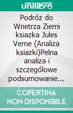 Podróz do Wnetrza Ziemi ksiazka Jules Verne (Analiza ksiazki)Pelna analiza i szczególowe podsumowanie pracy. E-book. Formato EPUB ebook