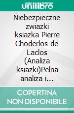 Niebezpieczne zwiazki ksiazka Pierre Choderlos de Laclos (Analiza ksiazki)Pelna analiza i szczególowe podsumowanie pracy. E-book. Formato EPUB ebook
