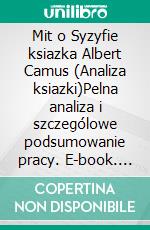 Mit o Syzyfie ksiazka Albert Camus (Analiza ksiazki)Pelna analiza i szczególowe podsumowanie pracy. E-book. Formato EPUB ebook