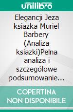 Elegancji Jeza ksiazka Muriel Barbery (Analiza ksiazki)Pelna analiza i szczególowe podsumowanie pracy. E-book. Formato EPUB ebook