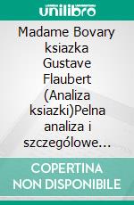 Madame Bovary ksiazka Gustave Flaubert (Analiza ksiazki)Pelna analiza i szczególowe podsumowanie pracy. E-book. Formato EPUB ebook