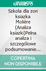Szkola dla zon ksiazka Molière (Analiza ksiazki)Pelna analiza i szczególowe podsumowanie pracy. E-book. Formato EPUB ebook
