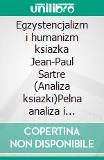 Egzystencjalizm i humanizm ksiazka Jean-Paul Sartre (Analiza ksiazki)Pelna analiza i szczególowe podsumowanie pracy. E-book. Formato EPUB ebook
