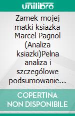 Zamek mojej matki ksiazka Marcel Pagnol (Analiza ksiazki)Pelna analiza i szczególowe podsumowanie pracy. E-book. Formato EPUB ebook