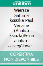 Wiersze Saturna ksiazka Paul Verlaine (Analiza ksiazki)Pelna analiza i szczególowe podsumowanie pracy. E-book. Formato EPUB ebook