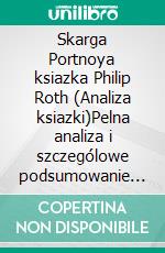Skarga Portnoya ksiazka Philip Roth (Analiza ksiazki)Pelna analiza i szczególowe podsumowanie pracy. E-book. Formato EPUB ebook