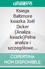 Ksiega Baltimore ksiazka Joël Dicker (Analiza ksiazki)Pelna analiza i szczególowe podsumowanie pracy. E-book. Formato EPUB ebook