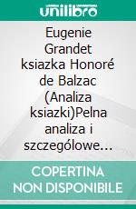 Eugenie Grandet ksiazka Honoré de Balzac (Analiza ksiazki)Pelna analiza i szczególowe podsumowanie pracy. E-book. Formato EPUB ebook