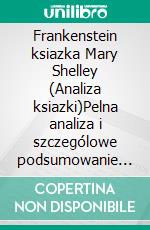 Frankenstein ksiazka Mary Shelley (Analiza ksiazki)Pelna analiza i szczególowe podsumowanie pracy. E-book. Formato EPUB ebook