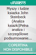 Myszy i ludzie ksiazka John Steinbeck (Analiza ksiazki)Pelna analiza i szczególowe podsumowanie pracy. E-book. Formato EPUB ebook