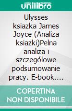 Ulysses ksiazka James Joyce (Analiza ksiazki)Pelna analiza i szczególowe podsumowanie pracy. E-book. Formato EPUB ebook