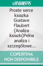 Proste serce ksiazka Gustave Flaubert (Analiza ksiazki)Pelna analiza i szczególowe podsumowanie pracy. E-book. Formato EPUB ebook
