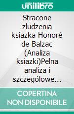 Stracone zludzenia ksiazka Honoré de Balzac (Analiza ksiazki)Pelna analiza i szczególowe podsumowanie pracy. E-book. Formato EPUB ebook