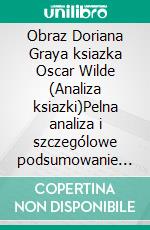 Obraz Doriana Graya ksiazka Oscar Wilde (Analiza ksiazki)Pelna analiza i szczególowe podsumowanie pracy. E-book. Formato EPUB ebook