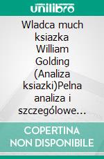 Wladca much ksiazka William Golding (Analiza ksiazki)Pelna analiza i szczególowe podsumowanie pracy. E-book. Formato EPUB ebook