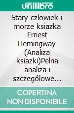 Stary czlowiek i morze ksiazka Ernest Hemingway (Analiza ksiazki)Pelna analiza i szczególowe podsumowanie pracy. E-book. Formato EPUB ebook