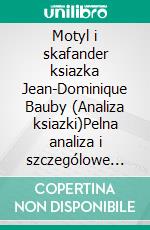 Motyl i skafander ksiazka Jean-Dominique Bauby (Analiza ksiazki)Pelna analiza i szczególowe podsumowanie pracy. E-book. Formato EPUB ebook