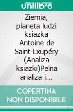 Ziemia, planeta ludzi ksiazka Antoine de Saint-Exupéry (Analiza ksiazki)Pelna analiza i szczególowe podsumowanie pracy. E-book. Formato EPUB ebook