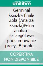 Germinal ksiazka Émile Zola (Analiza ksiazki)Pelna analiza i szczególowe podsumowanie pracy. E-book. Formato EPUB ebook