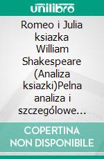 Romeo i Julia ksiazka William Shakespeare (Analiza ksiazki)Pelna analiza i szczególowe podsumowanie pracy. E-book. Formato EPUB ebook