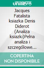 Jacques Fatalista ksiazka Denis Diderot (Analiza ksiazki)Pelna analiza i szczególowe podsumowanie pracy. E-book. Formato EPUB ebook