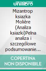 Mizantrop ksiazka Molière (Analiza ksiazki)Pelna analiza i szczególowe podsumowanie pracy. E-book. Formato EPUB ebook