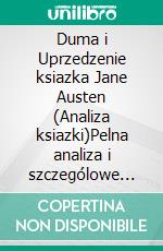 Duma i Uprzedzenie ksiazka Jane Austen (Analiza ksiazki)Pelna analiza i szczególowe podsumowanie pracy. E-book. Formato EPUB ebook