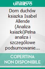 Dom duchów ksiazka Isabel Allende (Analiza ksiazki)Pelna analiza i szczególowe podsumowanie pracy. E-book. Formato EPUB ebook