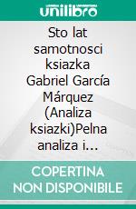 Sto lat samotnosci ksiazka Gabriel García Márquez (Analiza ksiazki)Pelna analiza i szczególowe podsumowanie pracy. E-book. Formato EPUB ebook