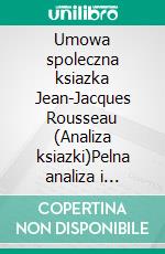 Umowa spoleczna ksiazka Jean-Jacques Rousseau (Analiza ksiazki)Pelna analiza i szczególowe podsumowanie pracy. E-book. Formato EPUB ebook
