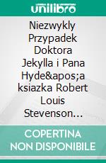 Niezwykly Przypadek Doktora Jekylla i Pana Hyde'a ksiazka Robert Louis Stevenson (Analiza ksiazki)Pelna analiza i szczególowe podsumowanie pracy. E-book. Formato EPUB ebook