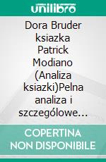 Dora Bruder ksiazka Patrick Modiano (Analiza ksiazki)Pelna analiza i szczególowe podsumowanie pracy. E-book. Formato EPUB ebook