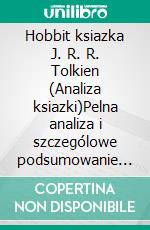 Hobbit ksiazka J. R. R. Tolkien (Analiza ksiazki)Pelna analiza i szczególowe podsumowanie pracy. E-book. Formato EPUB ebook