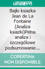 Bajki ksiazka Jean de La Fontaine (Analiza ksiazki)Pelna analiza i szczególowe podsumowanie pracy. E-book. Formato EPUB ebook