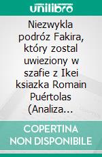 Niezwykla podróz Fakira, który zostal uwieziony w szafie z Ikei ksiazka Romain Puértolas (Analiza ksiazki)Pelna analiza i szczególowe podsumowanie pracy. E-book. Formato EPUB ebook
