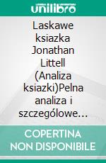 Laskawe ksiazka Jonathan Littell (Analiza ksiazki)Pelna analiza i szczególowe podsumowanie pracy. E-book. Formato EPUB ebook
