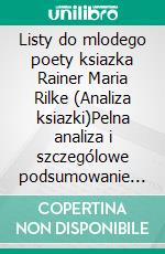 Listy do mlodego poety ksiazka Rainer Maria Rilke (Analiza ksiazki)Pelna analiza i szczególowe podsumowanie pracy. E-book. Formato EPUB ebook