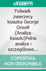 Folwark zwierzecy ksiazka George Orwell (Analiza ksiazki)Pelna analiza i szczególowe podsumowanie pracy. E-book. Formato EPUB ebook