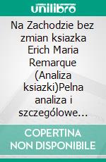 Na Zachodzie bez zmian ksiazka Erich Maria Remarque (Analiza ksiazki)Pelna analiza i szczególowe podsumowanie pracy. E-book. Formato EPUB ebook