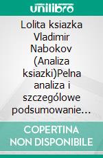 Lolita ksiazka Vladimir Nabokov (Analiza ksiazki)Pelna analiza i szczególowe podsumowanie pracy. E-book. Formato EPUB ebook