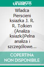 Wladca Pierscieni ksiazka J. R. R. Tolkien (Analiza ksiazki)Pelna analiza i szczególowe podsumowanie pracy. E-book. Formato EPUB ebook
