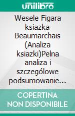 Wesele Figara ksiazka Beaumarchais (Analiza ksiazki)Pelna analiza i szczególowe podsumowanie pracy. E-book. Formato EPUB ebook