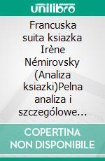 Francuska suita ksiazka Irène Némirovsky (Analiza ksiazki)Pelna analiza i szczególowe podsumowanie pracy. E-book. Formato EPUB ebook