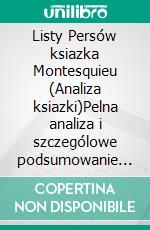 Listy Persów ksiazka Montesquieu (Analiza ksiazki)Pelna analiza i szczególowe podsumowanie pracy. E-book. Formato EPUB ebook