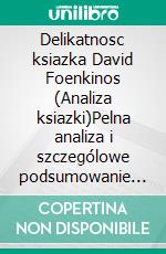 Delikatnosc ksiazka David Foenkinos (Analiza ksiazki)Pelna analiza i szczególowe podsumowanie pracy. E-book. Formato EPUB ebook