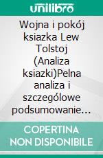 Wojna i pokój ksiazka Lew Tolstoj (Analiza ksiazki)Pelna analiza i szczególowe podsumowanie pracy. E-book. Formato EPUB ebook