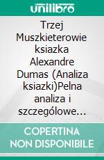 Trzej Muszkieterowie ksiazka Alexandre Dumas (Analiza ksiazki)Pelna analiza i szczególowe podsumowanie pracy. E-book. Formato EPUB ebook