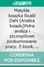 Matylda ksiazka Roald Dahl (Analiza ksiazki)Pelna analiza i szczególowe podsumowanie pracy. E-book. Formato EPUB ebook