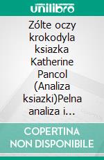 Zólte oczy krokodyla ksiazka Katherine Pancol (Analiza ksiazki)Pelna analiza i szczególowe podsumowanie pracy. E-book. Formato EPUB ebook