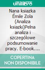 Nana ksiazka Émile Zola (Analiza ksiazki)Pelna analiza i szczególowe podsumowanie pracy. E-book. Formato EPUB ebook